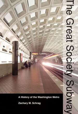 The Great Society Subway – A History of the Washington Metro de Zachary M. Schrag