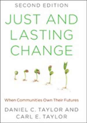 Just and Lasting Change – When Communities Own Their Futures de Daniel C. Taylor