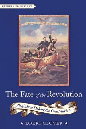 The Fate of the Revolution – Virginians Debate the Constitution de Lorri Glover