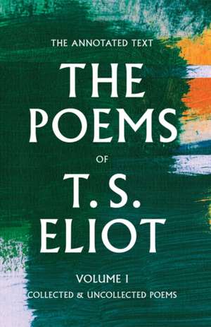 The Poems of T. S. Eliot, Volume 1: Collected and Uncollected Poems de T. S. Eliot