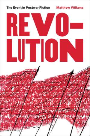 Revolution – The Event in Postwar Fiction de Matthew Wilkens