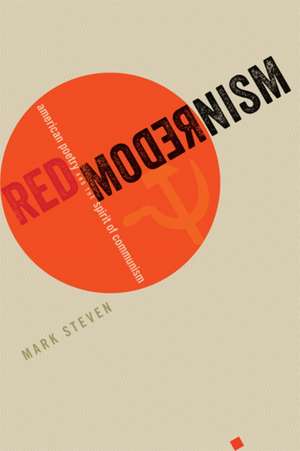 Red Modernism – American Poetry and the Spirit of Communism de Mark Steven