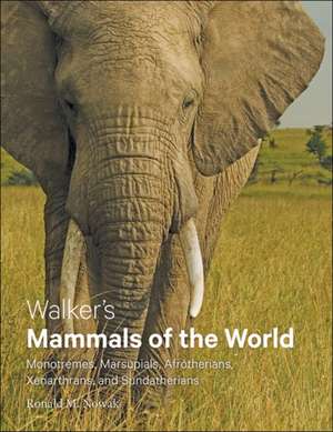 Walker′s Mammals of the World – Monotremes, Marsupials, Afrotherians, Xenarthrans, and Sundatherians de Ronald M. Nowak