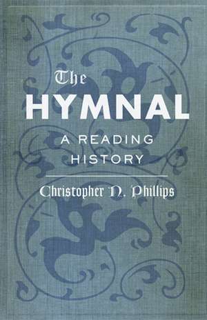 The Hymnal – A Reading History de Christopher N. Phillips