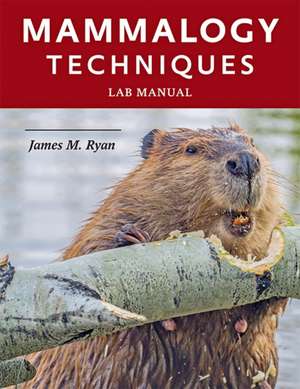 Mammalogy Techniques Lab Manual de James M. Ryan