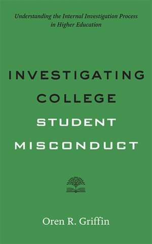 Investigating College Student Misconduct de Oren R. Griffin