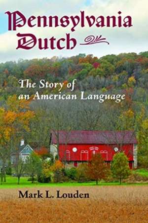 Pennsylvania Dutch – The Story of an American Language de Mark L. Louden