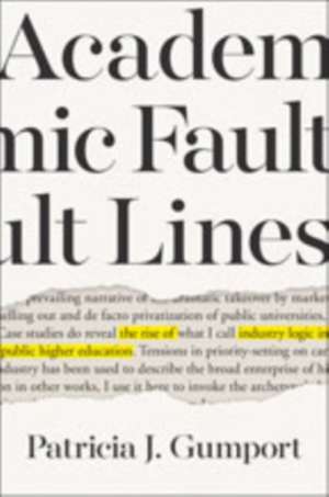 Academic Fault Lines – The Rise of Industry Logic in Public Higher Education de Patricia J. Gumport