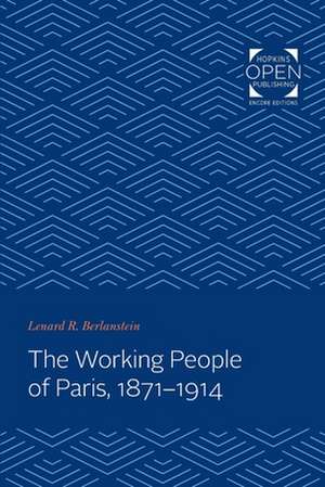 The Working People of Paris, 1871–1914 de Lenard Berlanstein