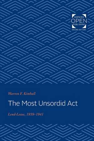 The Most Unsordid Act – Lend–Lease, 1939–1941 de Warren F. Kimball