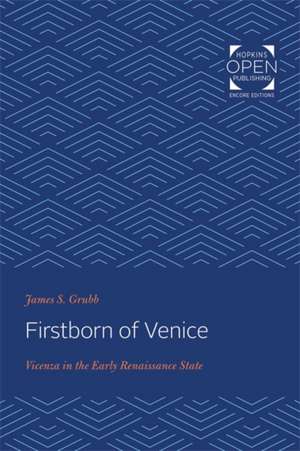 Firstborn of Venice – Vicenza in the Early Renaissance State de James S. Grubb