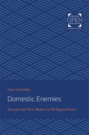 Domestic Enemies – Servants and Their Masters in Old Regime France de Cissie Fairchilds