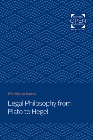 Legal Philosophy from Plato to Hegel de Huntington Cairns