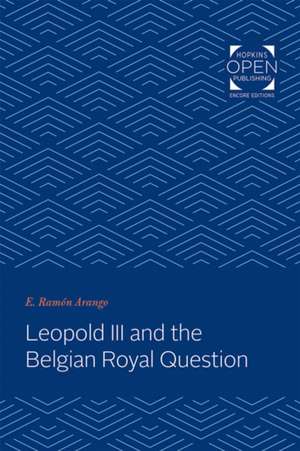 Leopold III and the Belgian Royal Question de E. Ramón Arango