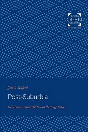 Post–Suburbia – Government and Politics in the Edge Cities de Jon C. Teaford