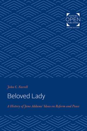 Beloved Lady – A History of Jane Addams` Ideas on Reform and Peace de John C. Farrell