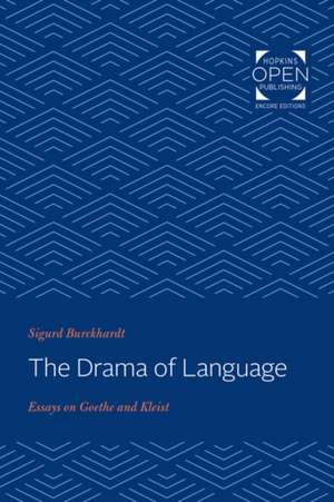 The Drama of Language – Essays on Goethe and Kleist de Sigurd Burckhardt