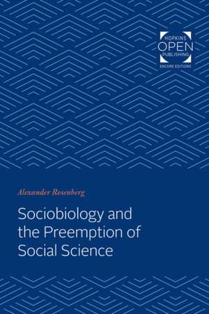 Sociobiology and the Preemption of Social Science de Alexander Rosenberg