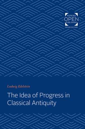 The Idea of Progress in Classical Antiquity de Ludwig Edelstein