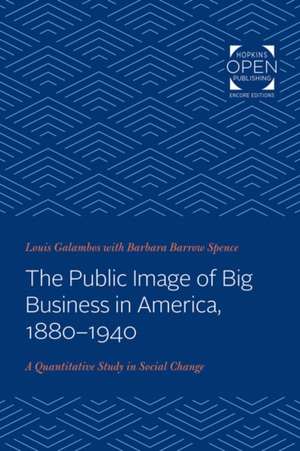 The Public Image of Big Business in America, 188 – A Quantitative Study in Social Change de Louis Galambos