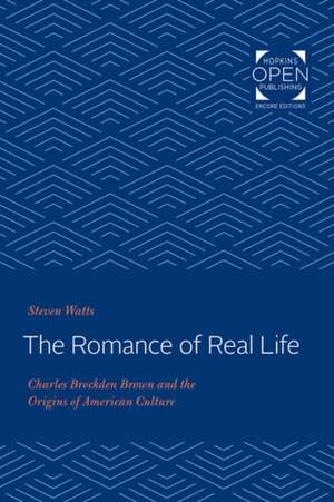 The Romance of Real Life – Charles Brockden Brown and the Origins of American Culture de Steven Watts