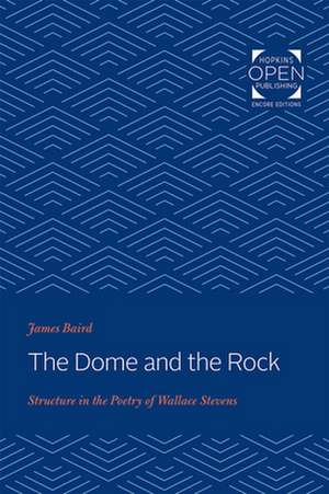 The Dome and the Rock – Structure in the Poetry of Wallace Stevens de James Baird