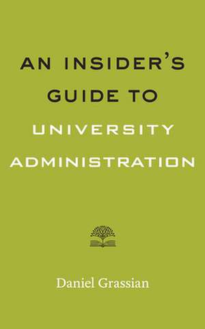 An Insider′s Guide to University Administration de Daniel Grassian