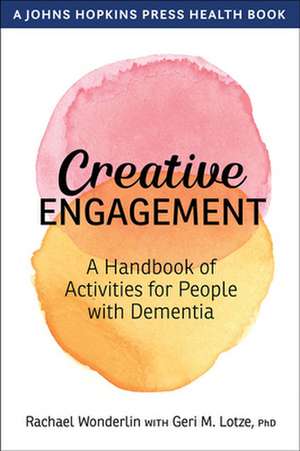 Creative Engagement – A Handbook of Activities for People with Dementia de Rachael Wonderlin