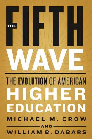 The Fifth Wave – The Evolution of American Higher Education de Michael M. Crow