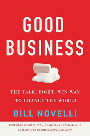 Good Business – The Talk, Fight, Win Way to Change the World de Bill Novelli