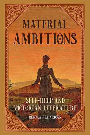 Material Ambitions – Self–Help and Victorian Literature de Rebecca Richardson