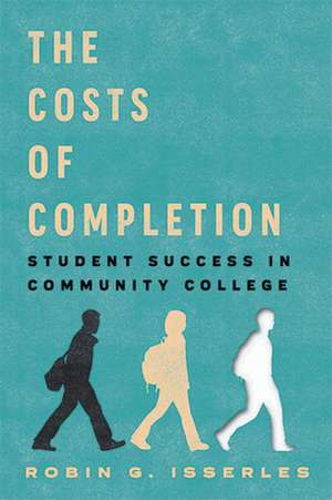 The Costs of Completion – Student Success in Community College de Robin G. Isserles