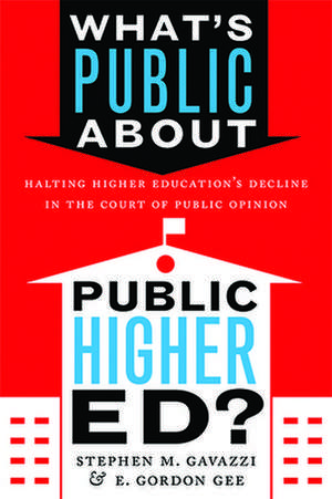 What`s Public about Public Higher Ed? – Halting Higher Education`s Decline in the Court of Public Opinion de Stephen M. Gavazzi