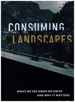 Consuming Landscapes de Thomas Zeller