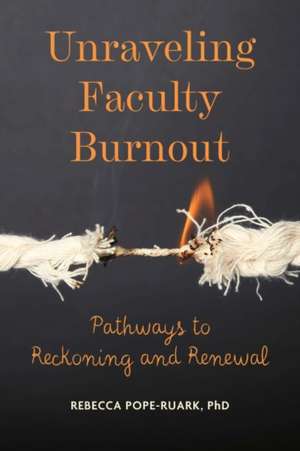 Unraveling Faculty Burnout – Pathways to Reckoning and Renewal de Rebecca Pope–ruark