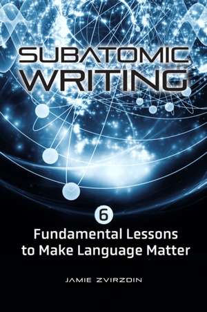 Subatomic Writing de Jamie Zvirzdin