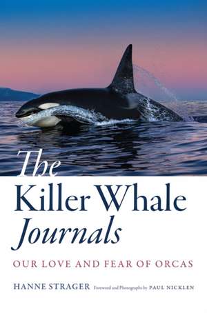 The Killer Whale Journals – Our Love and Fear of Orcas de Hanne Strager