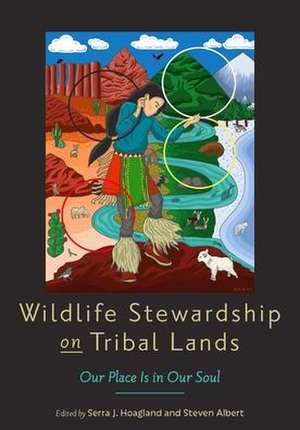 Wildlife Stewardship on Tribal Lands – Our Place Is in Our Soul de Serra J. Hoagland