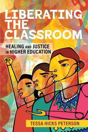Liberating the Classroom de Tessa Hicks Peterson