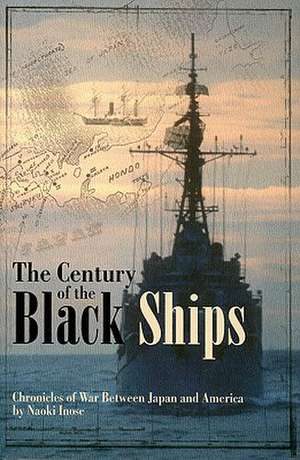 The Century of Black Ships: Chronicles of War Between Japan and America de Naoki Inose