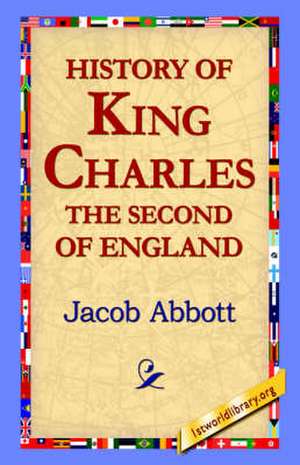 History of King Charles the Second of England de Jacob Abbot