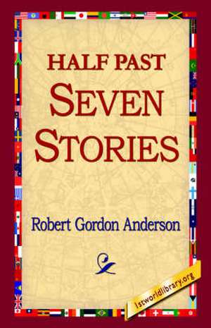 Half Past Seven Stories de Robert Gordon Anderson