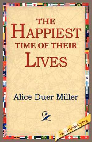 The Happiest Time of Their Lives de Alice Duer Miller