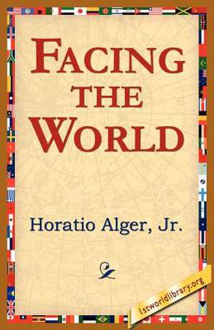 Facing the World de Horatio Alger