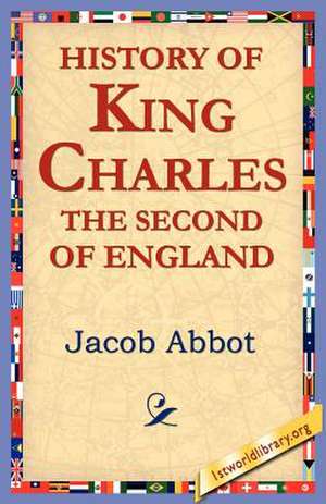 History of King Charles the Second of England de Jacob Abbot