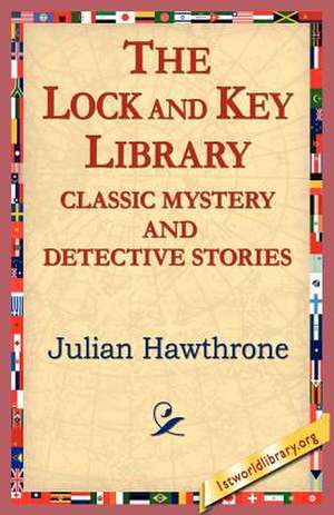 The Lock and Key Library Classic Mystrey and Detective Stories de Julian Hawthorne