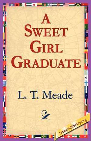 A Sweet Girl Graduate de L. T. Meade