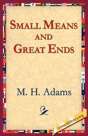 Small Means and Great Ends de Mary Hall Adams