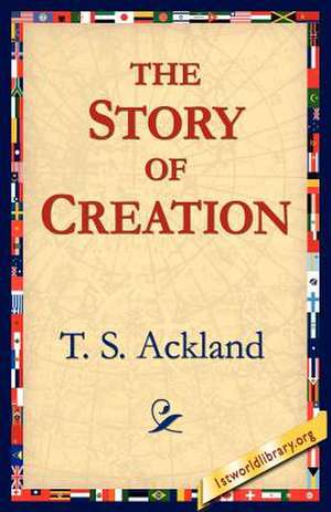 The Story of Creation de T. S. Ackland