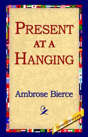 Present at a Hanging de Ambrose Bierce